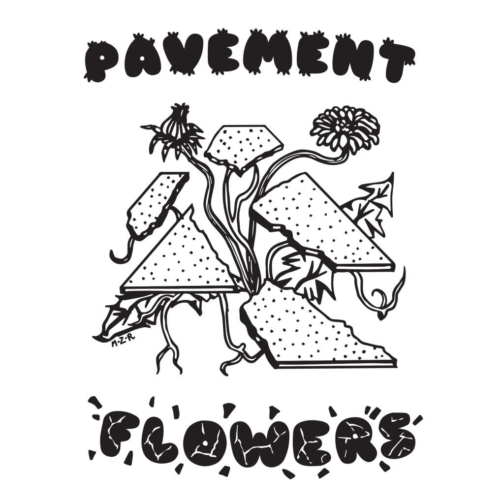 Cover of zine entitled Pavement Flowers by MZ Rahman showing a dandelion growing through a pavement.